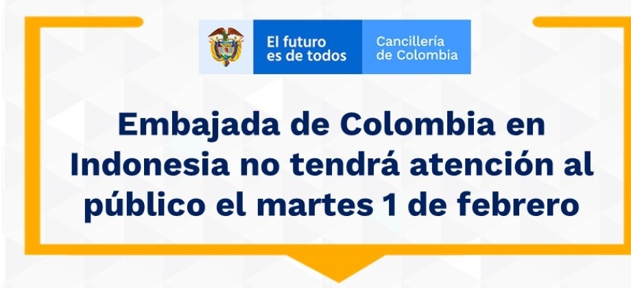 Embajada de Colombia en Indonesia no tendrá atención al público el martes 1 de febrero